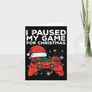 I Paused My Game For Christmas Gamer  Card