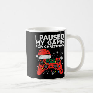 I Paused My Game For Christmas Gamer  Coffee Mug