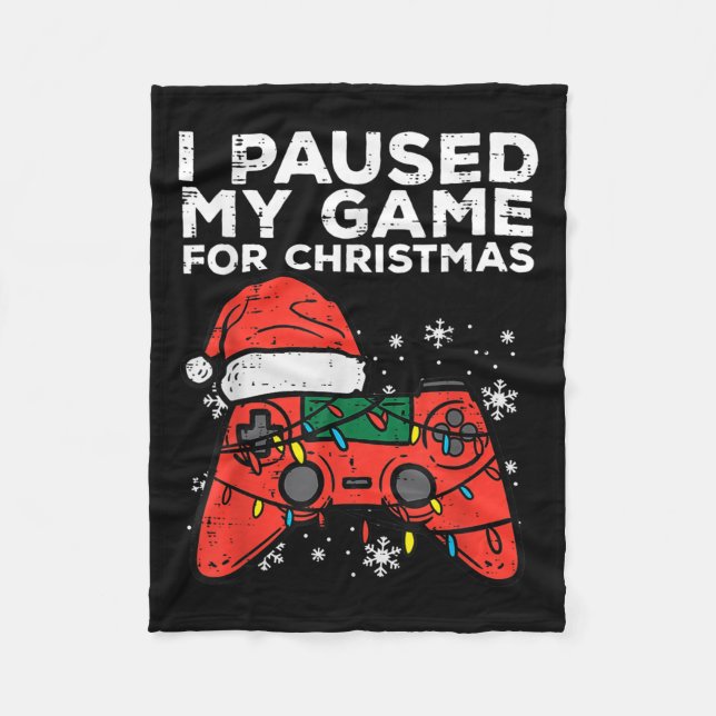 I Paused My Game For Christmas Gamer  Fleece Blanket (Front)
