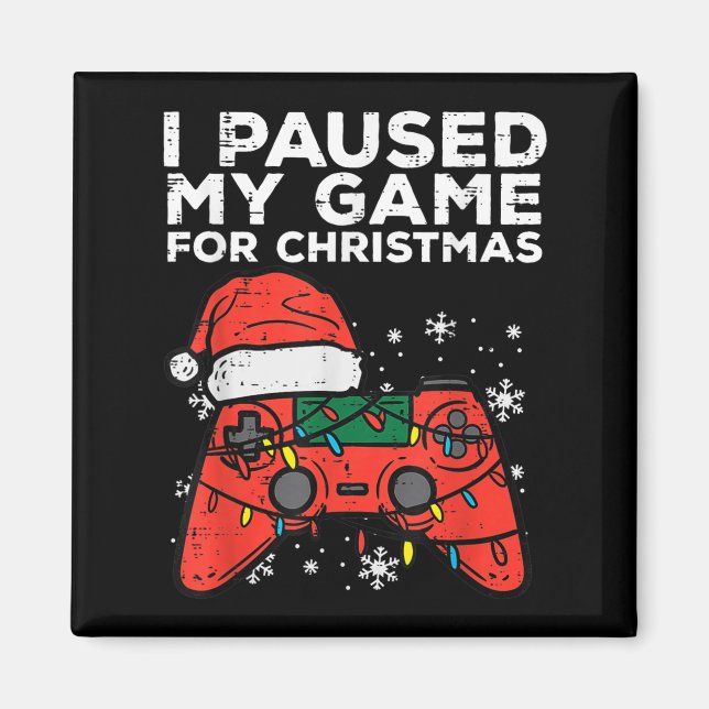I Paused My Game For Christmas Gamer  Magnet (Front)