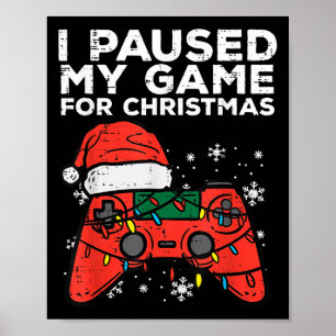 I Paused My Game For Christmas Gamer Poster