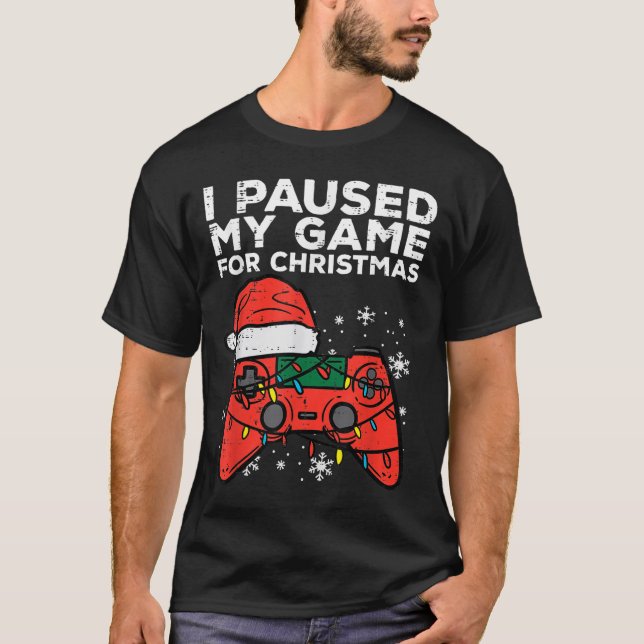 I Paused My Game For Christmas Gamer  T-Shirt (Front)