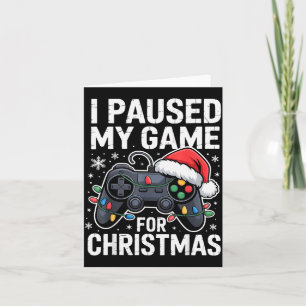 I Paused My Game For Christmas Video Gamer Xmas Me Card