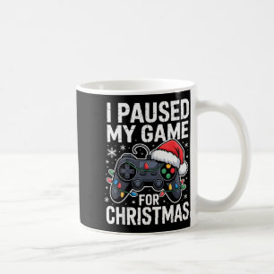I Paused My Game For Christmas Video Gamer Xmas Me Coffee Mug