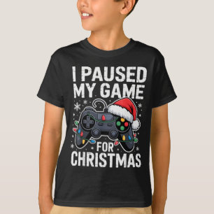 I Paused My Game For Christmas Video Gamer Xmas Me T-Shirt