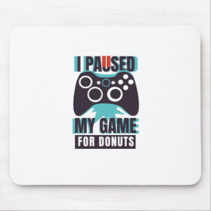 I paused my game for donuts mouse mat