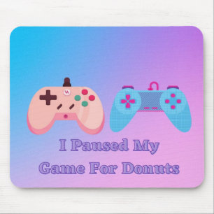 I Paused My Game For Doughnuts Mousepad