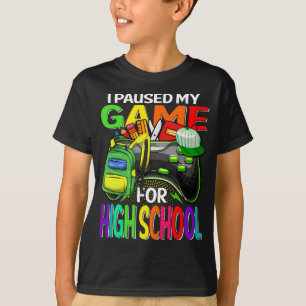 I Paused My Game For High School Gaming T-Shirt