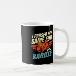 I Paused My Game For Karate Video Gaming Gift Coffee Mug