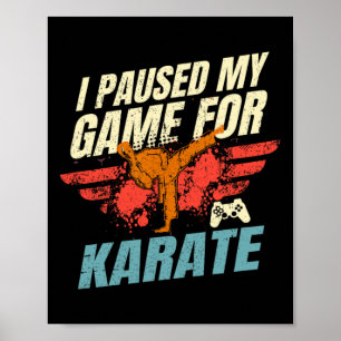 I Paused My Game For Karate Video Gaming Gift  Poster