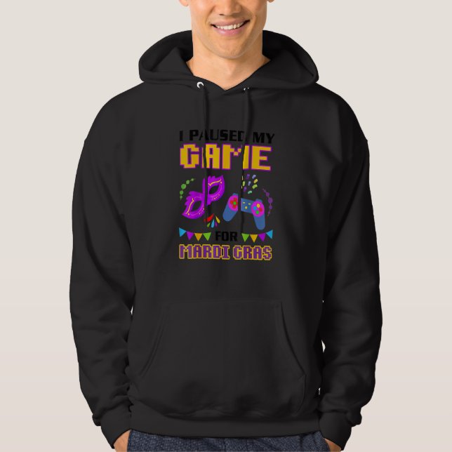 I Paused My Game For Mardi Gras Gamer Funny Hoodie (Front)