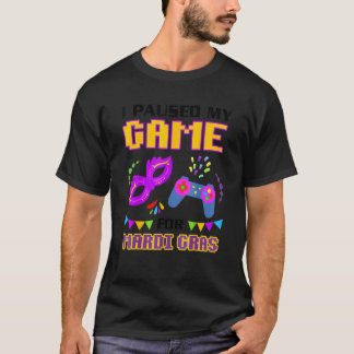 I Paused My Game For Mardi Gras Gamer Funny T-Shirt