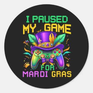 I Paused My Game For Mardi Gras Video Game Control Classic Round Sticker