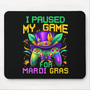 I Paused My Game For Mardi Gras Video Game Control Mouse Mat