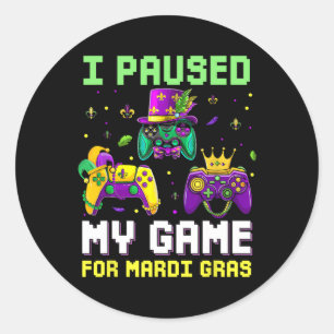 I Paused My Game For Mardi Gras Video Game Mardi G Classic Round Sticker
