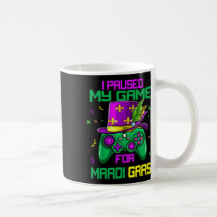 I Paused My Game For Mardi Gras Video Game Mardi G Coffee Mug