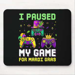 I Paused My Game For Mardi Gras Video Game Mardi G Mouse Mat