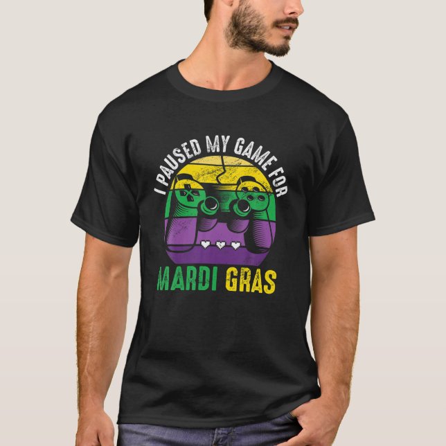 I Paused My Game For Mardi Gras Video Game Mardi G T-Shirt (Front)
