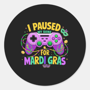 I Paused My Game For Mardi Gras Video Gamer Men Bo Classic Round Sticker