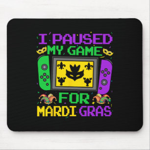 I Paused My Game For Mardi Gras Video Gamer Men Bo Mouse Mat