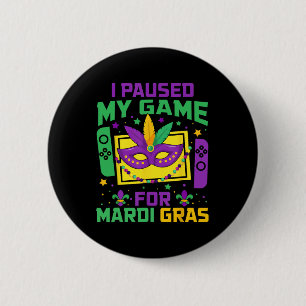 I Paused My Game For Mardi Gras Video Gamer Mens B 6 Cm Round Badge