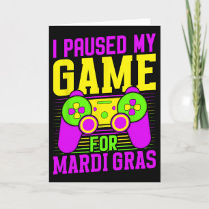 I Paused My Game For Mardi Gras Video Games Carniv Card