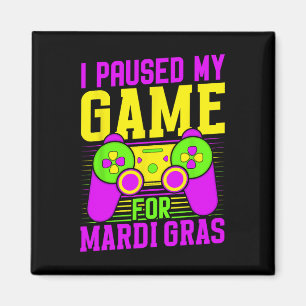 I Paused My Game For Mardi Gras Video Games Carniv Magnet