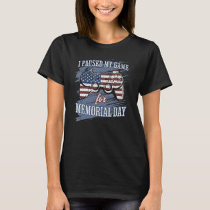 I Paused My Game For Memorial Day Funny Patriotic  T-Shirt