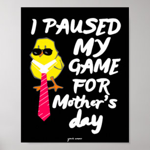 I Paused My Game FOR mother's day poster 