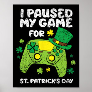 I Paused My Game For St Patricks Day Gamer Shamroc Poster