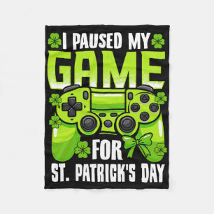 I Paused My Game For St Patricks Day Video Game Ir Fleece Blanket