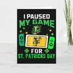 I Paused My Game For St Patricks Day Video Games B Card