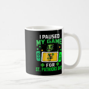 I Paused My Game For St Patricks Day Video Games B Coffee Mug