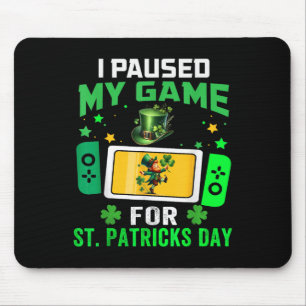 I Paused My Game For St Patricks Day Video Games B Mouse Mat