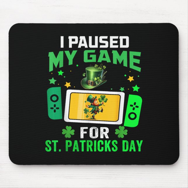 I Paused My Game For St Patricks Day Video Games B Mouse Mat (Front)
