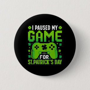 I Paused My Game For St Patricks Day Video Games S 6 Cm Round Badge