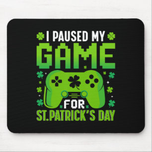 I Paused My Game For St Patricks Day Video Games S Mouse Mat