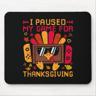 I Paused My Game For Thanksgiving Game Controller  Mouse Mat