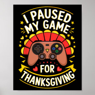 I Paused My Game For Thanksgiving Shirt Adult Kids Poster