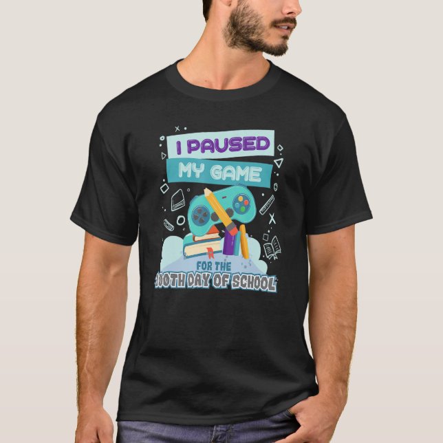 I Paused My Game For The 100th Day Of School Funny T-Shirt (Front)