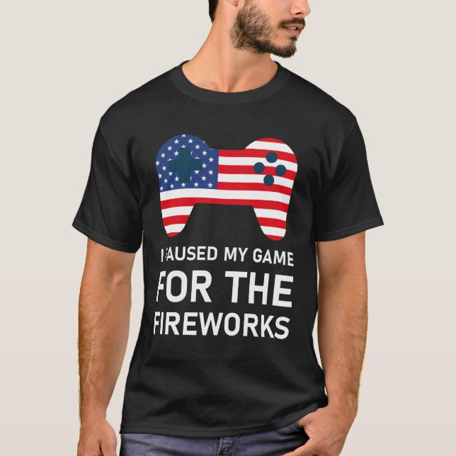 I Paused My Game For The Fireworks T-Shirt (Front)