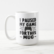 I Paused My Game for This Mug – Funny Gamer Coffee