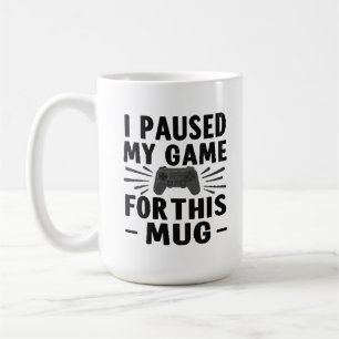 I Paused My Game for This Mug – Funny Gamer Coffee