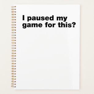 I paused my game for this? planner