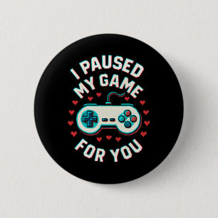 I Paused My Game For You Funny Video Gaming Gamer 6 Cm Round Badge