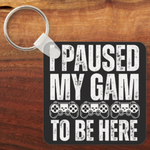 I Paused My Game Funny Gamer Quote Key Ring