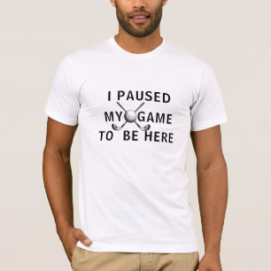 I Paused My Game Golf Shirt - Funny Saying Tee