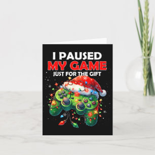 I Paused My Game Just For The Christmas Video Game Card