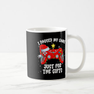 I Paused My Game Just For The Gifts Video Games Ch Coffee Mug