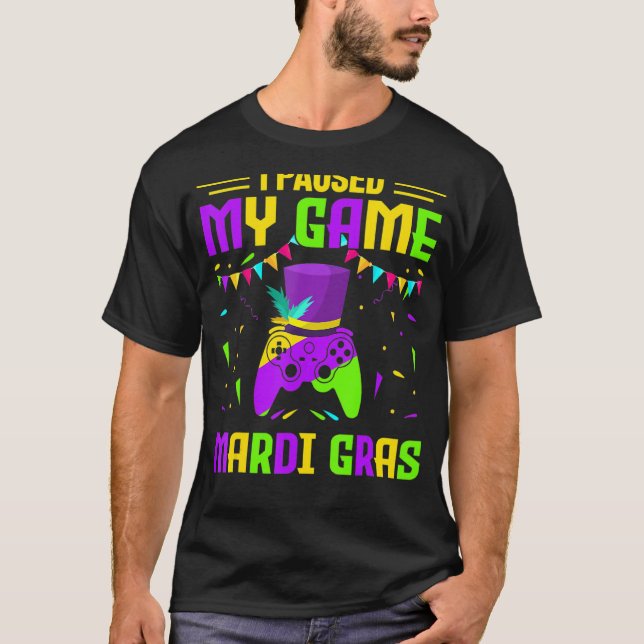 I Paused My Game Mardi Gras  Video Game  Fat Tuesd T-Shirt (Front)
